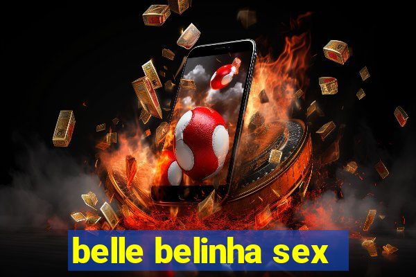 belle belinha sex